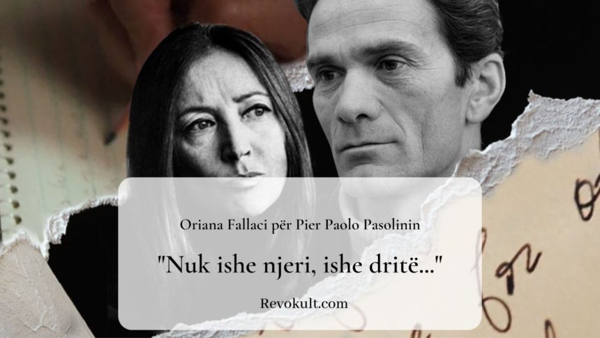 “Nuk ishe njeri, ishe dritë…” – Letra prekëse e Oriana Fallacit drejtuar Pier Paolo Pasolinit