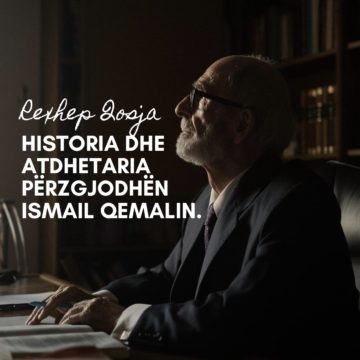 REXHEP QOSJA: HISTORIA DHE ATDHETARIA PËRZGJODHËN ISMAIL QEMALIN.