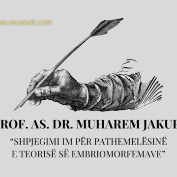 PROF. AS. DR.MUHAREM JAKUPI: SHPJEGIMI IM PËR PATHEMELËSINË E TEORISË SË EMBRIOMORFEMAVE