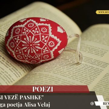 “SI VEZË PASHKE” – Nga poetja Alisa Velaj