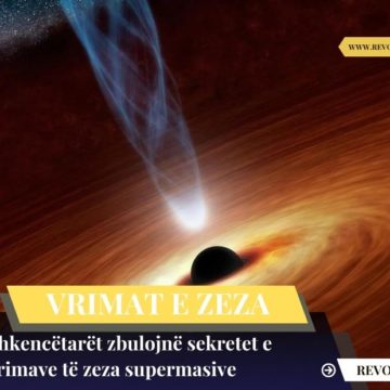 Shkencëtarët zbulojnë sekretet e vrimave të zeza supermasive