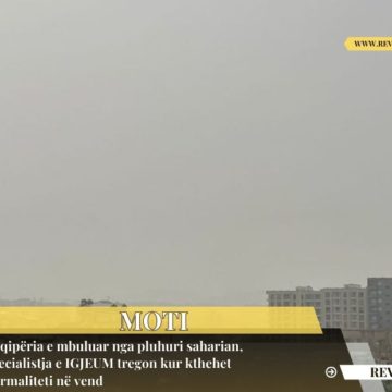 Shqipëria e mbuluar nga pluhuri saharian, specialistja e IGJEUM tregon kur kthehet normaliteti në vend