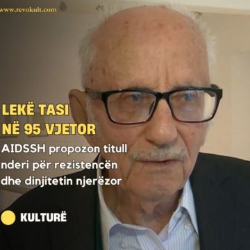 Lekë Tasi. Në 95 vjetor, AIDSSH propozon titull nderi për rezistencën dhe dinjitetin njerëzor