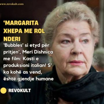 ‘Margarita Xhepa me rol nderi, ‘Bubbles’ si etyd për pritjen’, Meri Dishnica me film: Kasti e produksioni italian! S’ ka kohë as vend, është gjendje humane