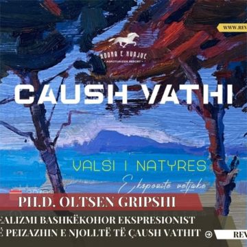 “REALIZMI BASHKËKOHOR EKSPRESIONIST NË PEIZAZHIN E NJOLLTË TË ÇAUSH VATHIT” – Ph.D. OLTSEN GRIPSHI