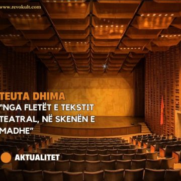 Teuta Dhima: “NGA FLETËT E TEKSTIT TEATRAL, NË SKENËN E MADHE”