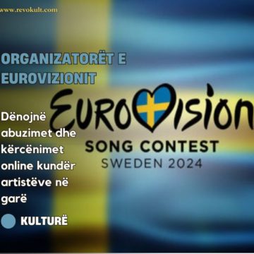 Organizatorët e Eurovizionit, dënojnë abuzimet dhe kërcënimet online kundër artistëve në garë