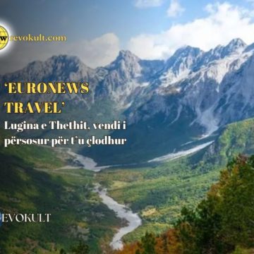 ‘Euronews Travel’: Lugina e Thethit, vendi i përsosur për t’u çlodhur