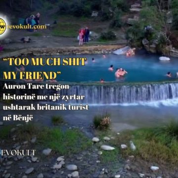 Auron Tare tregon historinë me një zyrtar ushtarak britanik turist në Bënjë: “Too much shit my friend”
