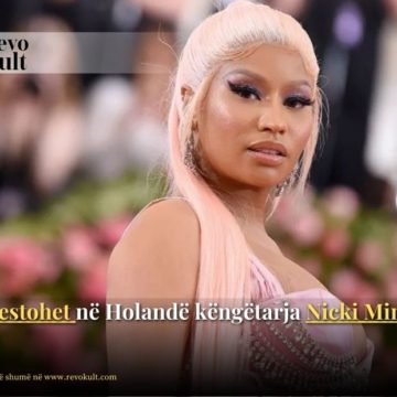 Arrestohet në Holandë këngëtarja Nicki Minaj