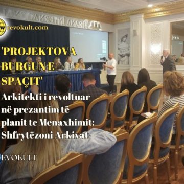 ‘Projektova burgun e Spaçit’, arkitekti i revoltuar në prezantim të planit te Menaxhimit: Shfrytëzoni Arkivat