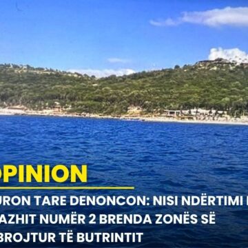 Auron Tare denoncon: Nisi ndërtimi i Plazhit numër 2 brenda zonës së mbrojtur të Butrintit