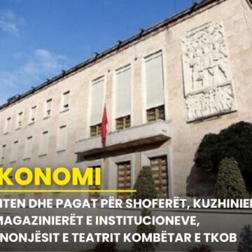 Rriten dhe pagat për shoferët, kuzhinierët e magazinierët e institucioneve, punonjësit e Teatrit Kombëtar e TKOB