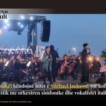 Durrsakët këndojnë hitet e Michael Jackson! Një koncert fantastik me orkestren simfonike dhe vokalistët italiane!