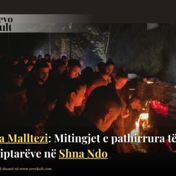 Alba Malltezi: Mitingjet e pathirrura të shqiptarëve në Shna Ndo