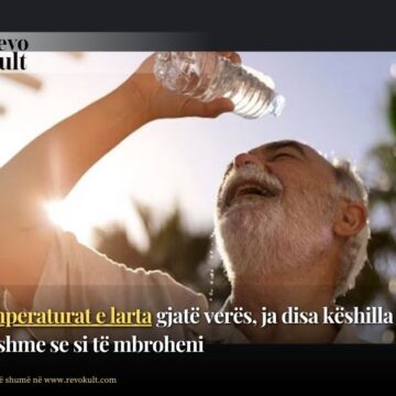 Temperaturat e larta gjatë verës, ja disa këshilla të vlefshme se si të mbroheni