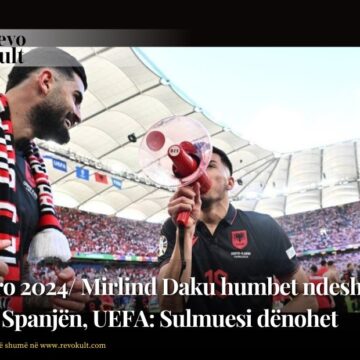 Euro 2024/ Mirlind Daku humbet ndeshjen me Spanjën, UEFA: Sulmuesi dënohet me 2 ndeshje pas fyerjeve raciste