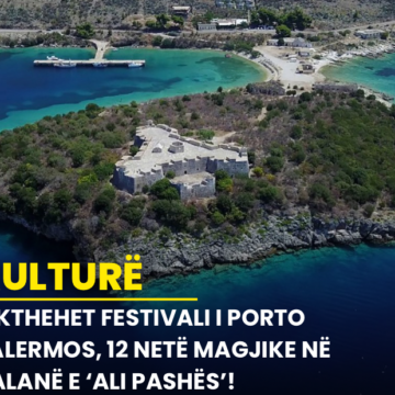 Rikthehet Festivali i Porto Palermos, 12 netë magjike në kalanë e ‘Ali Pashës’!