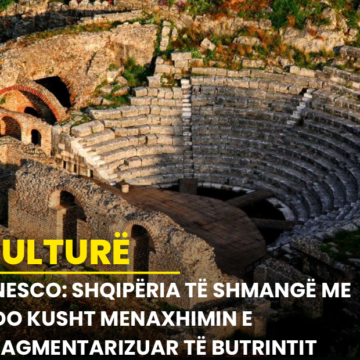 UNESCO: Shqipëria të shmangë me çdo kusht menaxhimin e fragmentarizuar të Butrintit