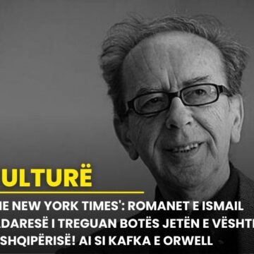 ‘The New York Times’: Romanet e Ismail Kadaresë i treguan botës jetën e vështirë të Shqipërisë! Ai si Kafka e Orwell