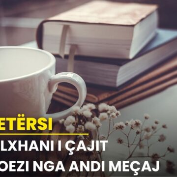 FILXHANI I ÇAJIT – POEZI NGA ANDI MEÇAJ