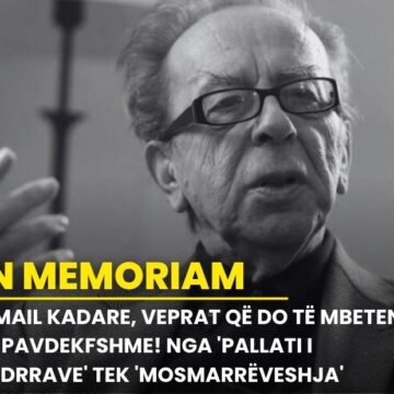 Ismail Kadare, veprat që do të mbeten të pavdekfshme! Nga ‘Pallati i Endrrave’ tek ‘Mosmarrëveshja’