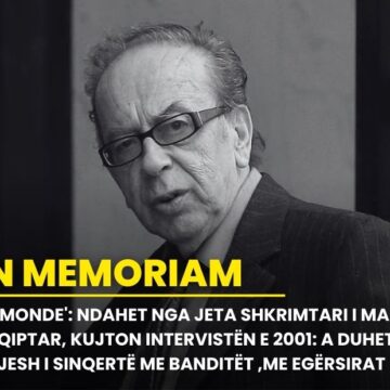 ‘Le Monde’: Ndahet nga jeta shkrimtari i madh shqiptar, kujton intervistën e 2001: A duhet të jesh i sinqertë me banditët ,me egërsirat