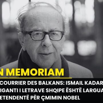 Le Courrier des Balkans: Ismail Kadare, gjiganti i letrave shqipe është larguar! Pretendentë për çmimin Nobel