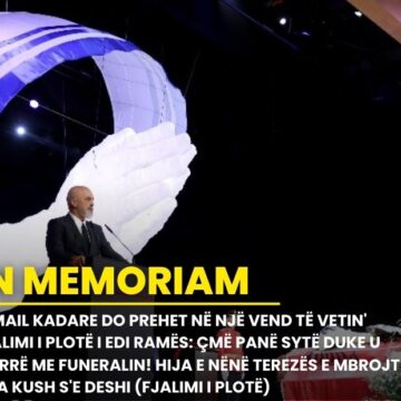 ‘Ismail Kadare do prehet në një vend të vetin’ Fjalimi i plotë i Edi Ramës: Çmë panë sytë duke u marrë me funeralin! Hija e Nënë Terezës e mbrojti nga kush s’e deshi (FJALIMI I PLOTË)