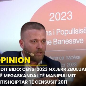 Ardit Bido: Censi 2023 nxjerr zbuluar një megaskandal të manipulimit antishqiptar të Censusit 2011