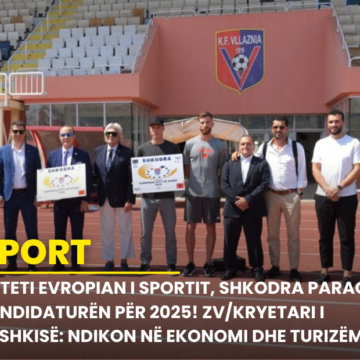 Qyteti Evropian i Sportit, Shkodra paraqet kandidaturën për 2025! Zv/kryetari i bashkisë: Ndikon në ekonomi dhe turizëm