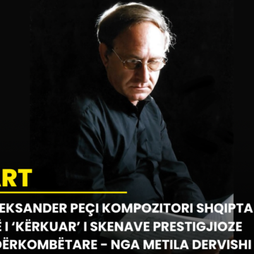 Aleksander Peçi kompozitori shqiptar, më i ‘kërkuar’ i skenave prestigjioze ndërkombëtare.