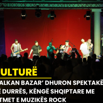 ‘Balkan Bazar’ dhuron spektakël në Durrës, këngë shqiptare me ritmet e muzikës Rock