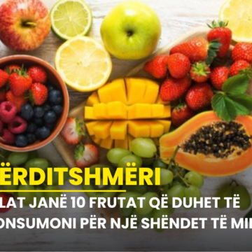 Cilat janë 10 frutat që duhet të konsumoni për një shëndet të mirë