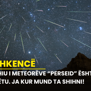 Shiu i meteorëve “Perseid” është këtu. Ja kur mund ta shihni!