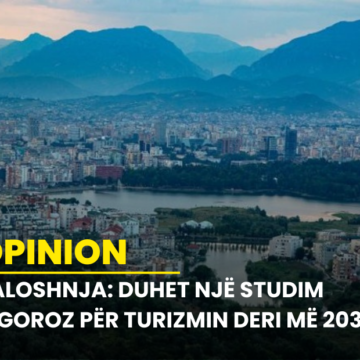 Zaloshnja: Duhet një studim rigoroz për turizmin deri më 2030!