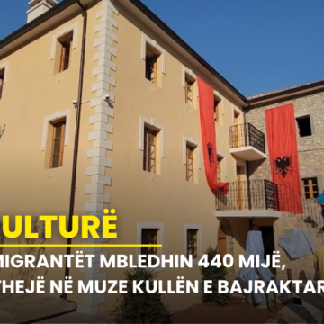 Emigrantët mbledhin 440 mijë $, kthejnë në muze kullën e Bajraktarit