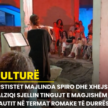 Arstistet Majlinda Spiro dhe Xhejsi Kalziqi sjellin tingujt e magjishëm të flautit në Termat Romake të Durrësit