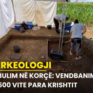 Zbulim në Korçë: Vendbanimi 5500 vite Para Krishtit