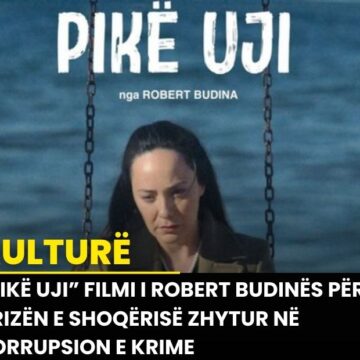 ”Pikë uji” Filmi i Robert Budinës për krizën e shoqërisë zhytur në korrupsion e krime