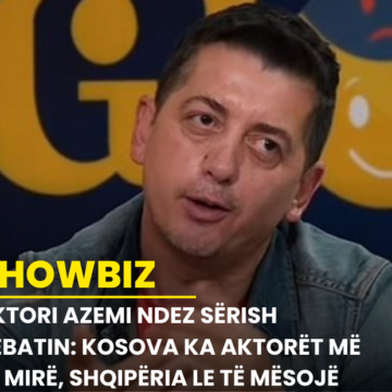 Aktori Azemi ndez sërish debatin: Kosova ka aktorët më të mirë, Shqipëria le të mësojë