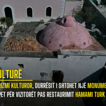 Turizmi kulturor, Durrësit i shtohet një monument! Hapet për vizitorët pas restaurimit hamami turk