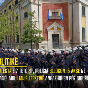 Protesta e 7 tetorit, Policia bllokon 15 akse në Tiranë! Mbi 1 mijë efektivë angazhohen për sigurinë! Apel organizatorëve e pjesëmarrëse: Distancohuni nga aktet e dhunës