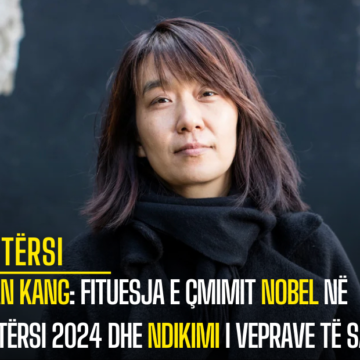 Han Kang: Fituesja e Çmimit Nobel në Letërsi 2024 dhe Ndikimi i Veprave të Saj