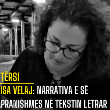 ALISA VELAJ – NARRATIVA E SË PAPRANISHMES NË TEKSTIN LETRAR