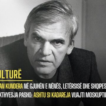 Milan Kundera në gjuhën e nënës, letërsisë dhe shqipes, përkthyesja Pasho: Ashtu si Kadareja vuajti moskuptimin!