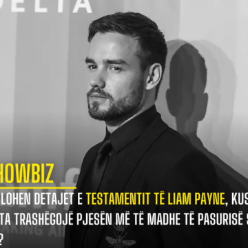 Zbulohen detajet e testamentit të Liam Payne, kush do ta trashëgojë pjesën më të madhe të pasurisë së tij?