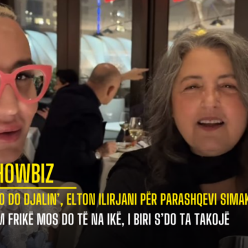 ‘Ajo do djalin’, Elton Ilirjani për Parashqevi Simakun: Kam frikë mos do të na ikë, i biri s’do ta takojë