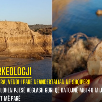 Vlora, vendi i parë Neandertalian në Shqipëri! Zbulohen pjesë veglash guri që datojnë mbi 40 mijë vjet më parë