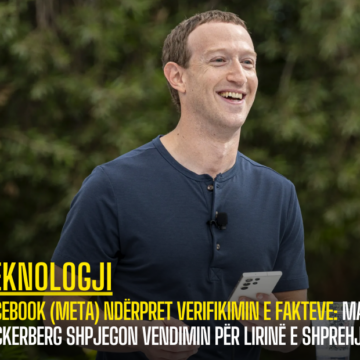 FaceBook (Meta) ndërpret Verifikimin e Fakteve: Mark Zuckerberg shpjegon vendimin për lirinë e shprehjes